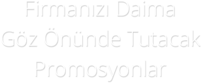 Firmanızı Daima Göz Önünde Tutacak Promosyonlar